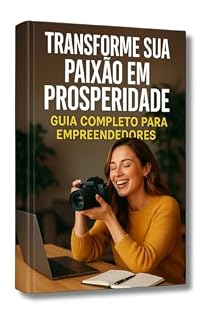 Livro Transforme Sua Paixão em Prosperidade: Guia completo para corações empreendedores