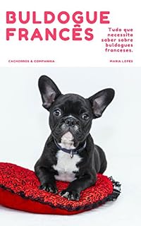 Livro Buldogue Francês: O Guia completo (Guias Cachorros & Companhia Livro 1)