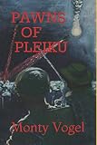 PAWNS OF PLEIKU by Monty D Vogel