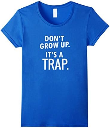 Womens Don't Grow Up It's A Trap Funny T-Shirt Medium Royal Blue