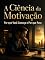 Livro A Ciência da Motivação: Por que Você Começa e Por que Para