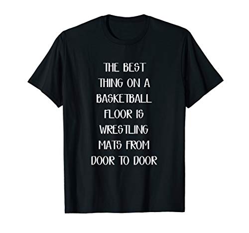 Best Thing on a Basketball Floor is Wrestling Mats T-Shirt