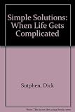 When Life Gets Complicated, Look for Simple Solutions by 