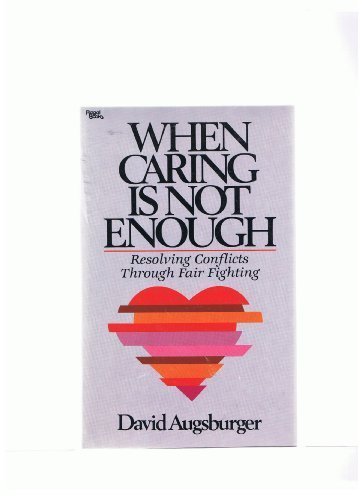 When Caring Is Not Enough: Resolving Conflicts Through Fair Fighting ("Caring enough" series)