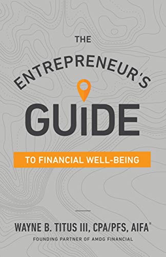 The Entrepreneurs Guide to Financial Well-Being by Wayne B Titus III
