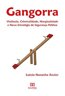 Livro Gangorra: Violência, Criminalidade, Marginalidade e Nova Estratégia de Segurança Pública