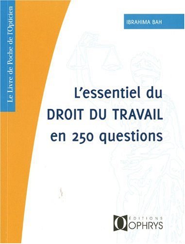 L' essentiel du droit du travail en 250 questions
