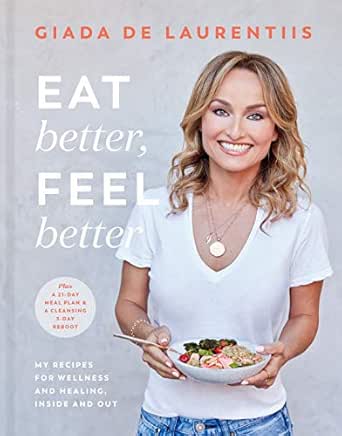 Eat Better Feel Better My Recipes For Wellness And Healing Inside And Out Kindle Edition By De Laurentiis Giada Cookbooks Food Wine Kindle Ebooks Amazon Com