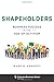 Shapeholders: Business Success in the Age of Activism (Columbia Business School Publishing)