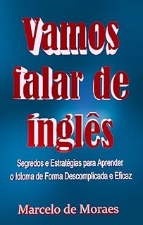 Livro Vamos Falar de Inglês: Segredos e Estratégias para Aprender o Idioma de Forma Descomplicada e Eficaz
