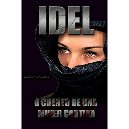 IDEL: o Cuento de una Mujer Cautiva (Colección Macabra de Raúl Baena Amador) IDEL: o Cuento de una Mujer Cautiva (Colección Macabra de Raúl Baena Amador)