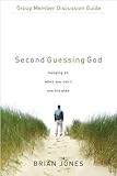 Second Guessing God Group Member Discussion Guide: Hanging on When You Can’t See His Plan by Brian Jones