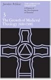 The Christian Tradition: A History of the Development of Doctrine, Vol. 3: The Growth of Medieval Theology (600-1300)