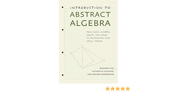 Introduction To Abstract Algebra From Rings Numbers Groups And Fields To Polynomials And Galois Theory Fine Benjamin Gaglione Anthony M Rosenberger Gerhard 9781421411767 Amazon Com Books