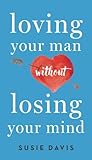 Loving Your Man without Losing Your Mind
