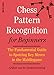 Chess Pattern Recognition for Beginners: The Fundamental Guide to Spotting Key Moves in the Middlegame by International Master Arthur van de Oudeweetering