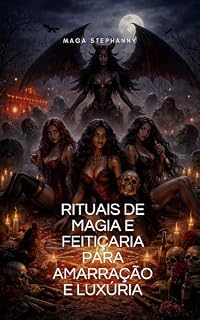 Livro RITUAIS DE FEITIÇARIA E MAGIA PARA AMARRAÇÃO E LUXÚRIA (Magias)