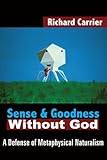 Sense and Goodness Without God: A Defense of Metaphysical Naturalism cover