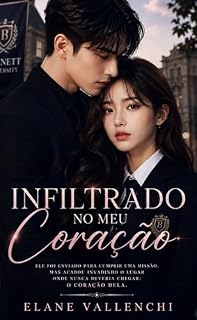 Livro Infiltrado no Meu Coração: Uma missão secreta dentro de uma faculdade cheia de segredos, violência e paixão.