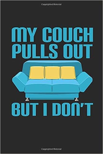 My Couch Pulls Out But I Don T Funny Naughty Sarcastic Journal