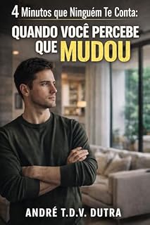 Livro 4 Minutos que Ninguém Te Conta: Quando Você Percebe Que Mudou: Quando Você Percebe Que Mudou