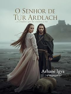 Livro O senhor de Túr Ardlach: …e a mulher que lhe ensinou a ver (Entre a Honra e o Coração Livro 7)