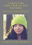 Cora's Caps Cool Crochet Hat Patterns: Unique and stylish hat patterns for adults, teens, children, by 