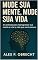 Livro Mude Sua Mente, Mude Sua Vida: 21 práticas para reprogramar sua mente e criar a vida que você merece
