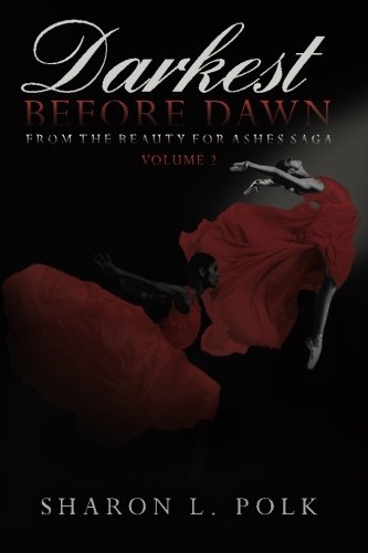 Darkest Before Dawn: From The Beauty For Ashes Saga (Volume 2)