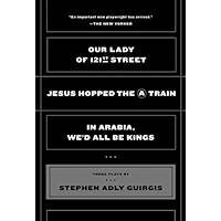 Our Lady of 121st Street: Jesus Hopped the A Train; In Arabia, We'd All Be Kings book cover