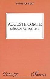 Auguste Comte, l'éducation positive