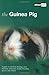 The Guinea Pig: A Guide to Selection, Housing, Care, Nutrition, Behaviour, Health, Breeding, Species by