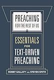 Preaching for the Rest of Us: Essentials for Text-Driven Preaching by Robby Gallaty, Dr. Steven W. Smith