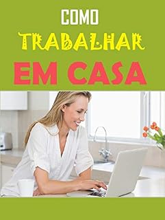 Livro Como Trabalhar No Conforto Da Sua Casa: Aprendendo á ganhar dinheiro em casa