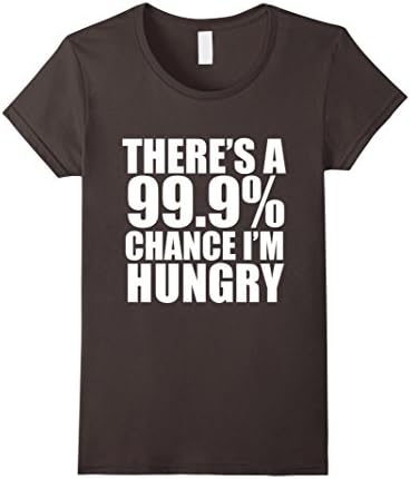 Women's 99.9% Chance I'm Hungry Funny T-shirt Food Lover Foodie Food Large Asphalt