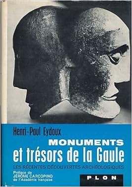 Amazon Fr Monuments Et Tresors De La Gaule Les Recentes Decouvertes Archeologiques Eydoux Henri Paul Livres