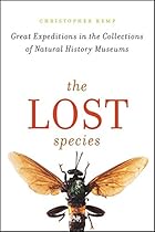 The Lost Species: Great Expeditions in the Collections of Natural History Museums The Lost Species: Great Expeditions in the Collections of Natural History Museums