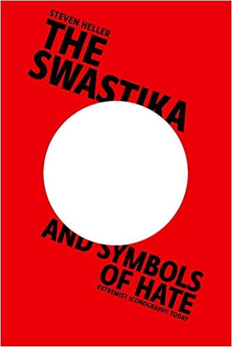 The Swastika and Symbols of Hate: Extremist Iconography Today, by Steven Heller The Swastika and Symbols of Hate: Extremist Iconography Today, by Steven Heller