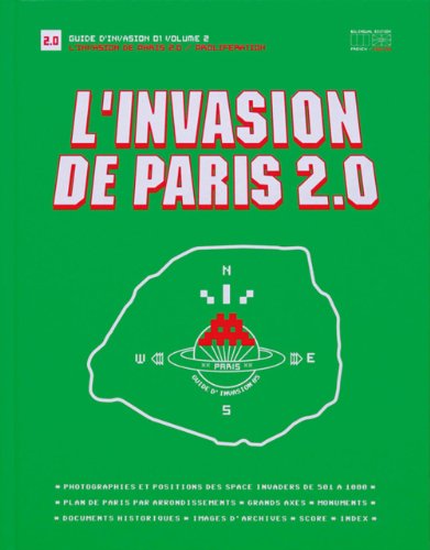 L'Invasion de Paris 2.0: Proliferation (Guide D'invasion) (English and French Edition) by Invader, Paul Ardenne