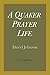 A Quaker Prayer Life by David Johnson
