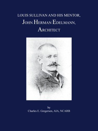 LOUIS SULLIVAN AND HIS MENTOR, JOHN HERMAN EDELMANN, ARCHITECT