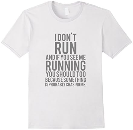 Mens I Dont Run and if You Ever See Me Running Shirt Men | Women Medium White