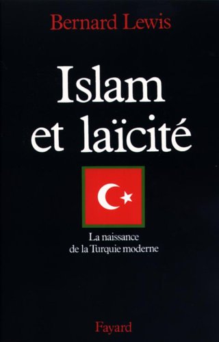 Islam et laïcité : La naissance de la Turquie moderne by Bernard Lewis