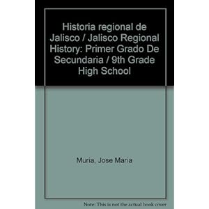 Historia regional de Jalisco / Jalisco Regional History: Primer Grado De Secundaria / 9th Grade High School (Spanish Edition)