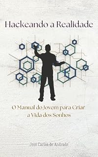 Livro HACKEANDO A REALIDADE:: O Manual do Jovem para Criar a Vida dos Sonhos