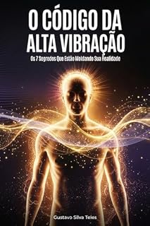 Livro O Código da Alta Vibração: Os 7 Segredos Que Estão Moldando Sua Realidade