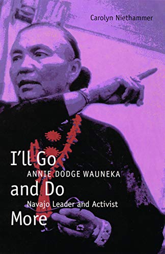 I'll Go and Do More: Annie Dodge Wauneka, Navajo Leader and Activist (American Indian Lives) by Carolyn Niethammer