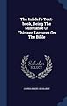 The Infidel's Text-book, Being The Substance Of Thirteen Lectures On The Bible
