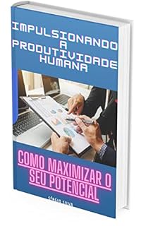 Livro Impulsionando a Produtividade Humana: Como maximizar o seu potencial1