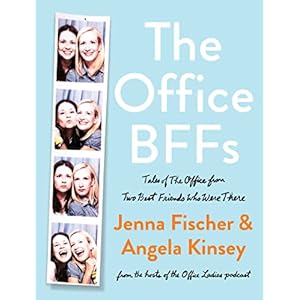 The Office BFFs: Tales of The Office from Two Best Friends Who Were There